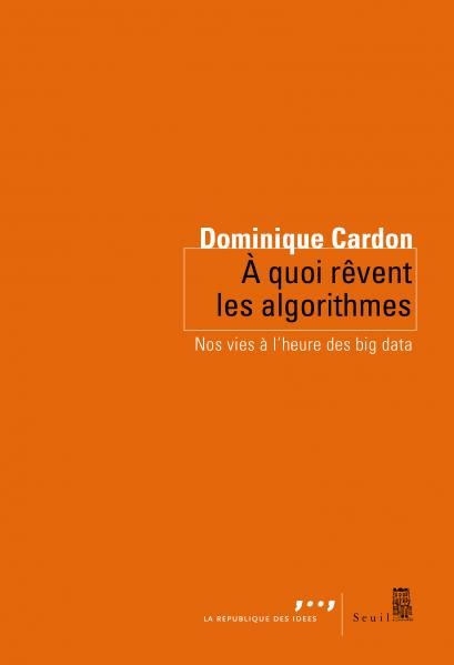 Couverture de À quoi rêvent les algorithmes, Dominique Cardon, Seuil