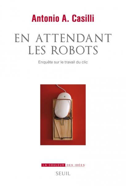 Couverture de En attendant les robots, Antonio A. Casilli, Seuil
